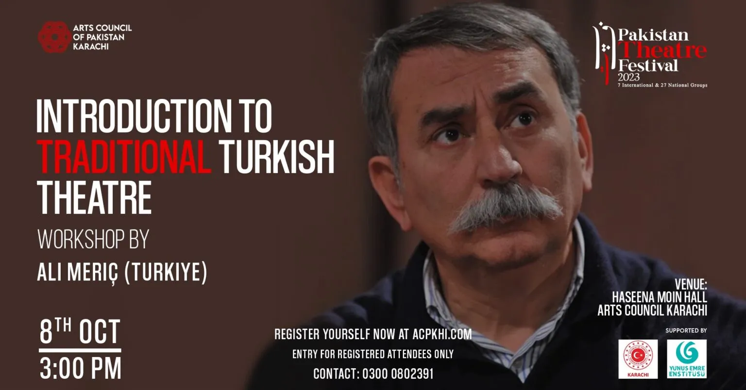 Experience ‘An Introduction to Traditional Turkish Theatre’ by Ali Meric. The final workshop in Pakistan Theatre Festival is bound to be exciting so register now.